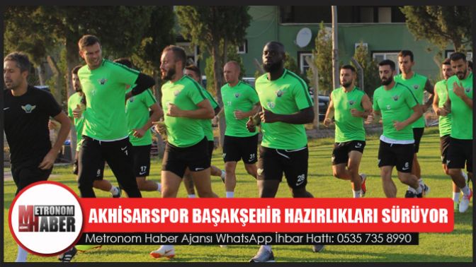 Akhisarspor Başakşehir hazırlıkları sürüyor