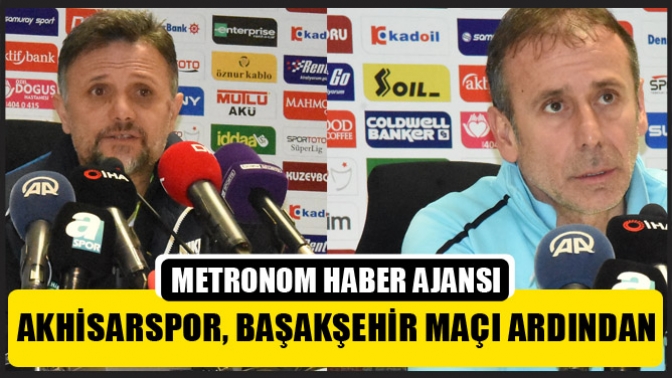 Akhisarspor, Başakşehir maçı ardından