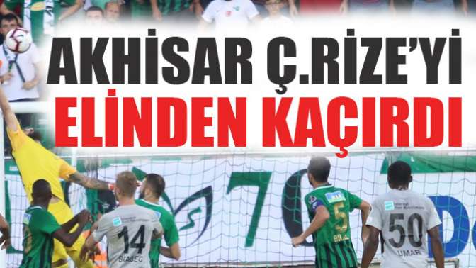 Akhisarspor Çaykur Rizesporu Elinden Kaçırdı