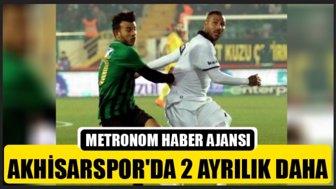 Akhisarspor’da 2 Ayrılık Daha