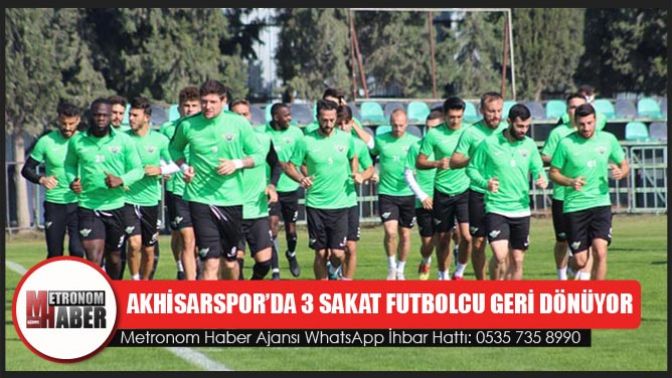 Akhisarspor’da 3 Sakat Futbolcu Geri Dönüyor