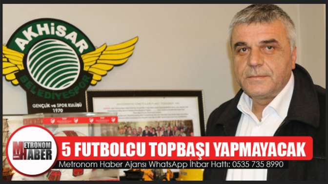 Akhisarspor’da 5 futbolcu topbaşı yapmayacak