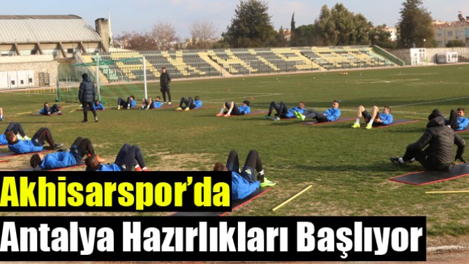 Akhisarspor’da Antalya Hazırlıkları Başlıyor