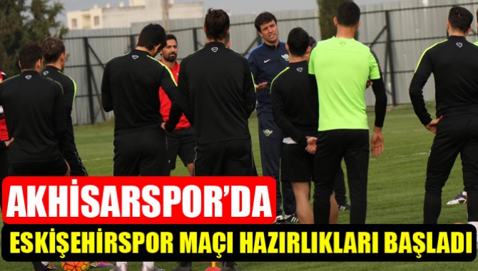 Akhisarspor’da, Eskişehirspor Maçı Hazırlıkları Başladı