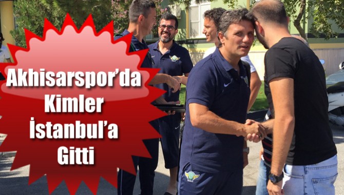 Akhisarspor’da Kimler İstanbul’a Gitti