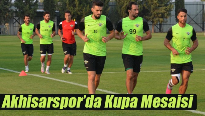 Akhisarspor’da Kupa Mesaisi