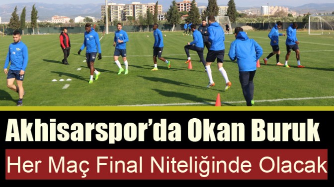 Akhisarspor’da Okan Buruk, Her Maç Final Niteliğinde Olacak