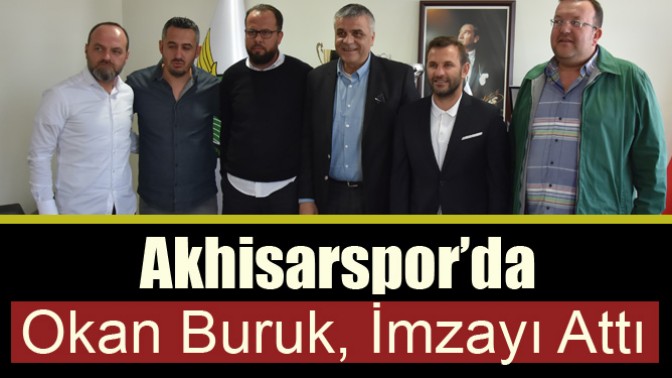 Akhisarspor’da Okan Buruk, İmzayı Attı