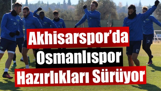 Akhisarspor’da Osmanlıspor Hazırlıkları Sürüyor