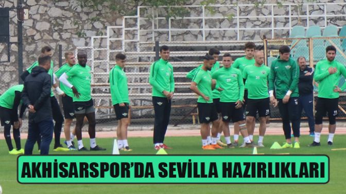 Akhisarspor’da Sevilla Hazırlıkları