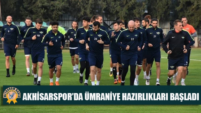 Akhisarspor’da Ümraniye Hazırlıkları Başladı