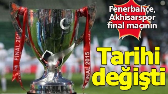 Akhisarspor Fenerbahçe, Kupa finalinin tarihi değişti!