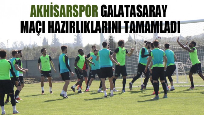 AKHİSARSPOR, GALATASARAY MAÇI HAZIRLIKLARINI TAMAMLADI