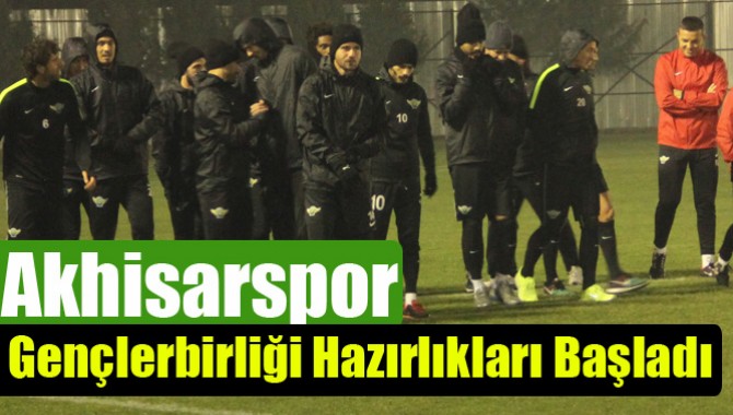 Akhisarspor, Gençlerbirliği Hazırlıkları Başladı