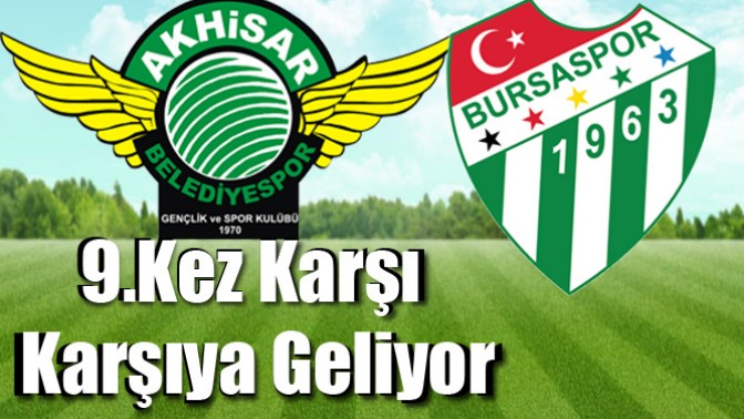 Akhisarspor ile Bursaspor 9.Kez Karşı Karşıya Geliyor