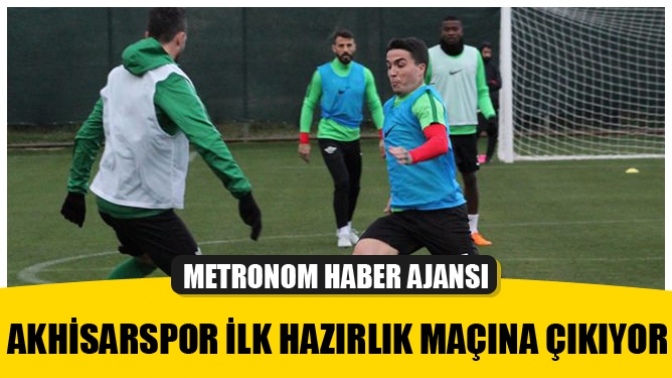 Akhisarspor ilk hazırlık maçına çıkıyor