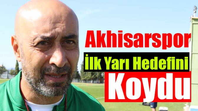 Akhisarspor İlk Yarı Hedefini Koydu