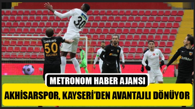 Akhisarspor, Kayseri’den avantajlı dönüyor