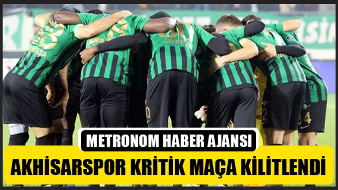 Akhisarspor kritik maça kitlendi