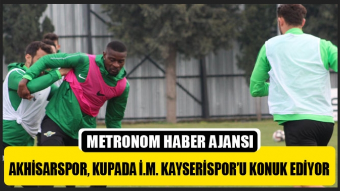 Akhisarspor, Kupada İ.M. Kayserispor’u Konuk Ediyor