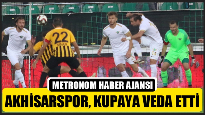 Akhisarspor, kupaya veda etti