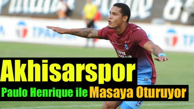 Akhisarspor Paulo Henrique ile Masaya Oturuyor