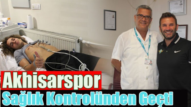 Akhisarspor Sağlık Kontrolünden Geçti