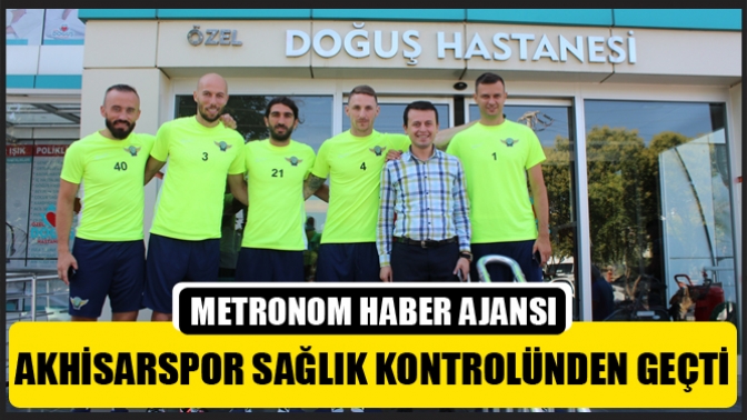 Akhisarspor sağlık kontrolünden geçti