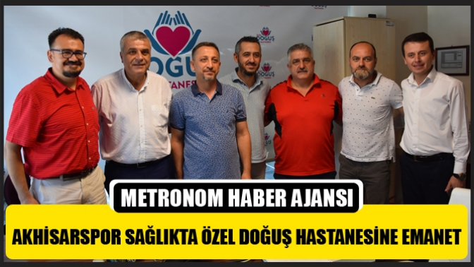 Akhisarspor Sağlıkta Özel Doğuş Hastanesi Emanet