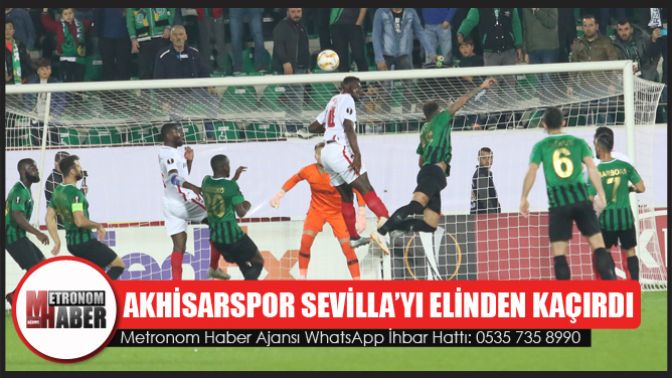 Akhisarspor Sevilla’yı Elinden Kaçırdı