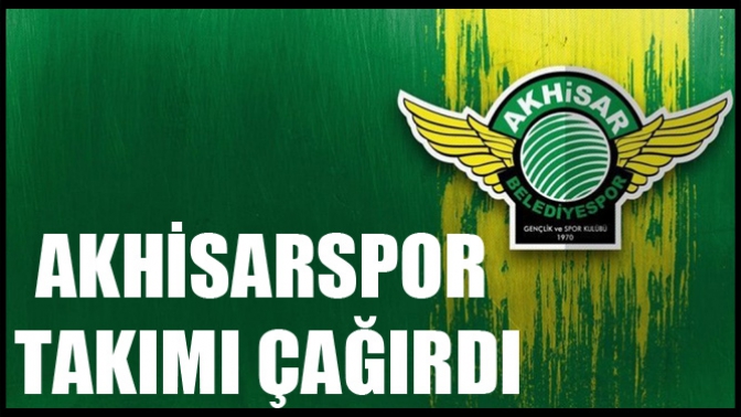 Akhisarspor Takımı Çağırdı