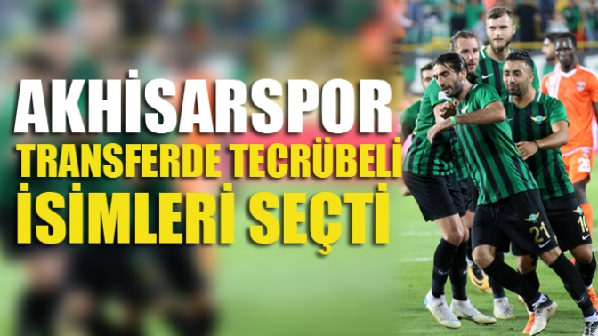 Akhisarspor Transferde Tecrübeli İsimleri Seçti