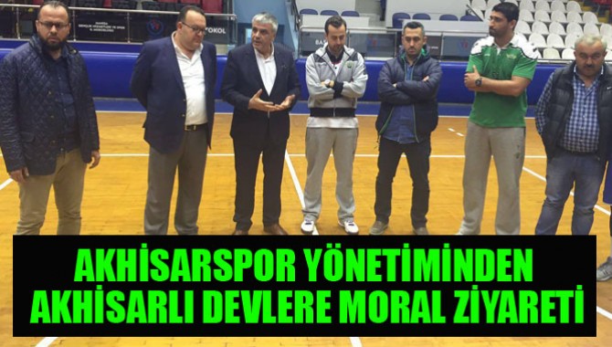 Akhisarspor Yönetiminden Akhisarlı Devlere Moral Ziyareti