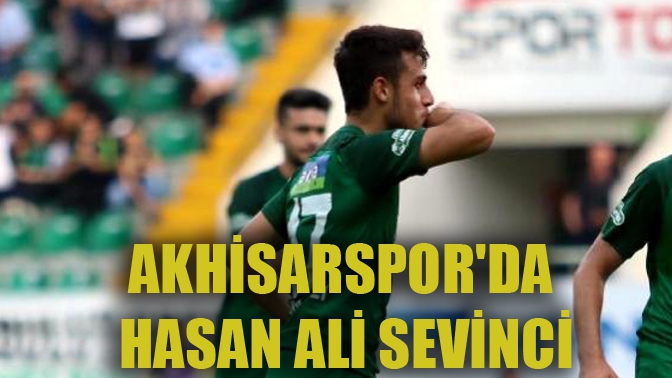 Akhisarsporda Hasan Ali Sevinci