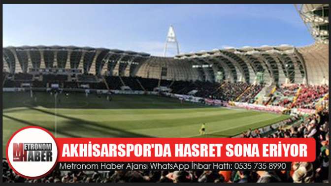 Akhisarsporda hasret sona eriyor