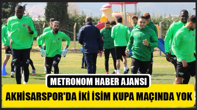 Akhisarsporda iki isim kupa maçında yok