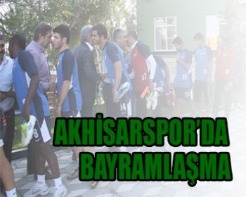 Akhisarsporda Bayramlaşma !