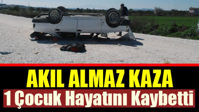 Akıl Almaz Kaza; 1 Çocuk Hayatını Kaybetti