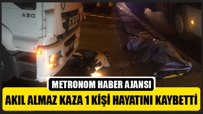 Akıl Almaz Kaza 1 Kişi hayatını kaybetti