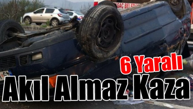 Akıl Almaz Kaza 6 Kişi Yaralandı