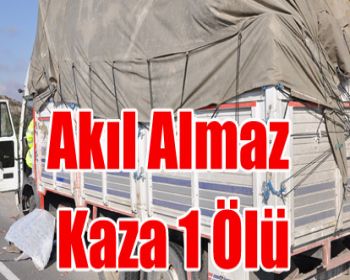 Akıl Almaz Kaza 1 Ölü