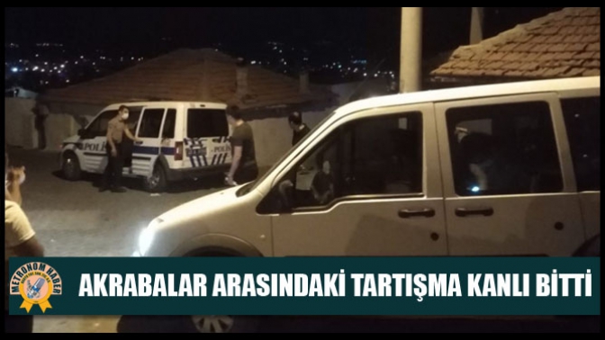 Akrabalar Arasındaki Tartışma Kanlı Bitti