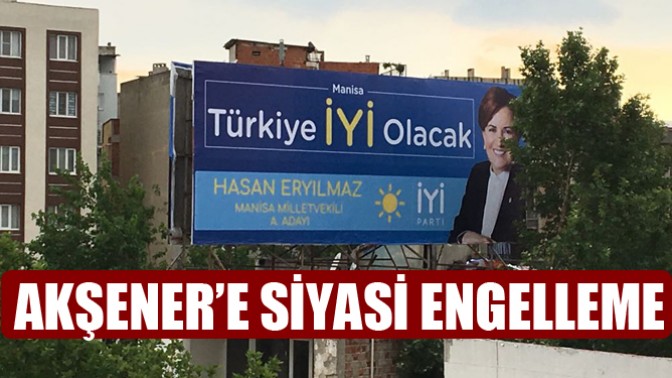 Akşener’e siyasi engelleme