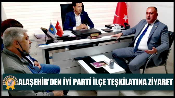 Alaşehir’den İYİ Parti İlçe Teşkilatına ziyaret