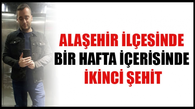 Alaşehir İlçesinde Bir Hafta İçerisinde İkinci Şehit