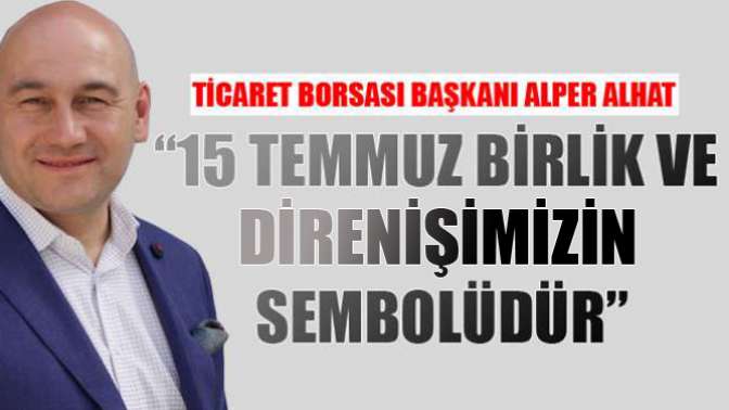 Alhat; 15 Temmuz birlik ve direnişimizin sembolüdür