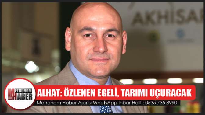 Alhat: Özlenen Egeli, tarımı uçuracak