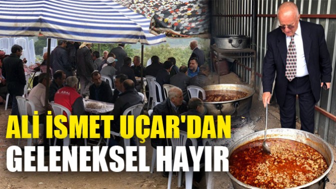 Ali İsmet Uçardan geleneksel hayır