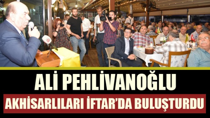 Ali Pehlivanoğlu Akhisarlıları iftar sofrasında buluşturdu