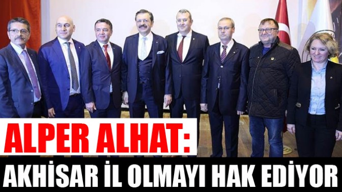 Alper Alhat : “Akhisar İl Olmayı Hak Ediyor”